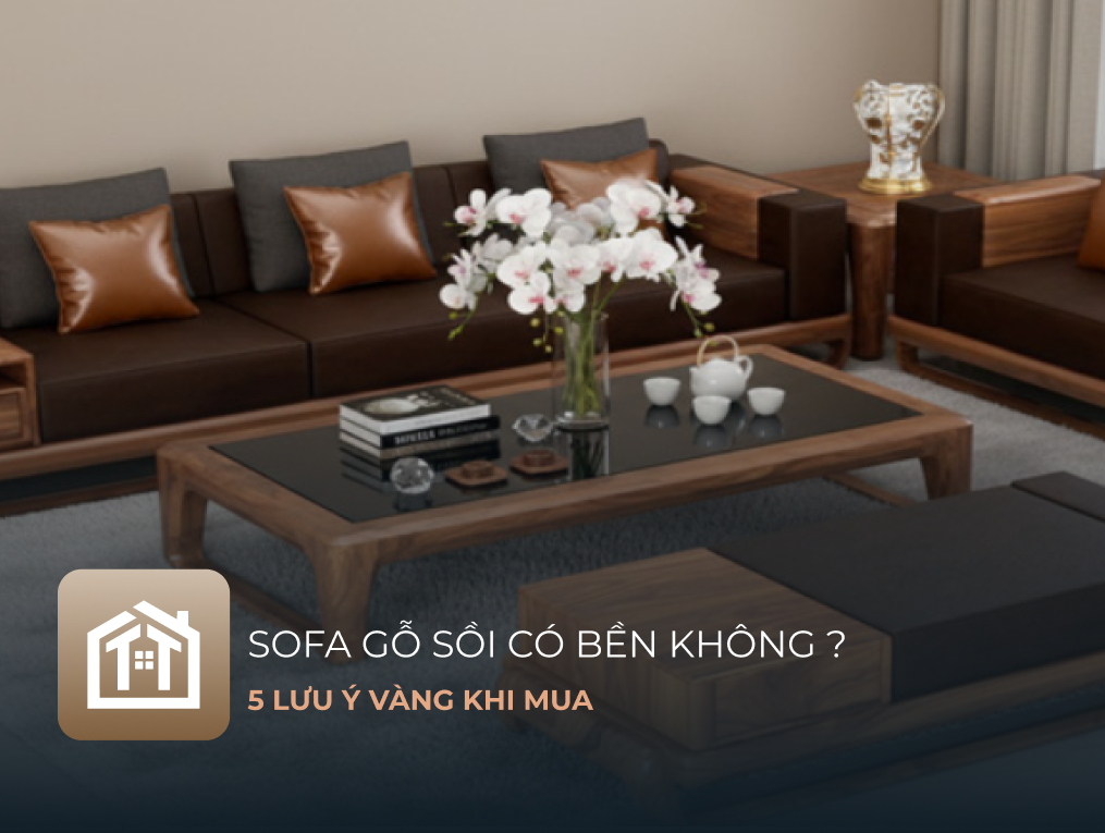 Sofa Gỗ Sồi Có Bền Không? 5 Lưu Ý Vàng Khi Mua